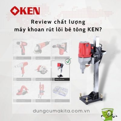 Chất lượng máy khoan rút lõi bê tông KEN được đánh giá tốt như thế nào?